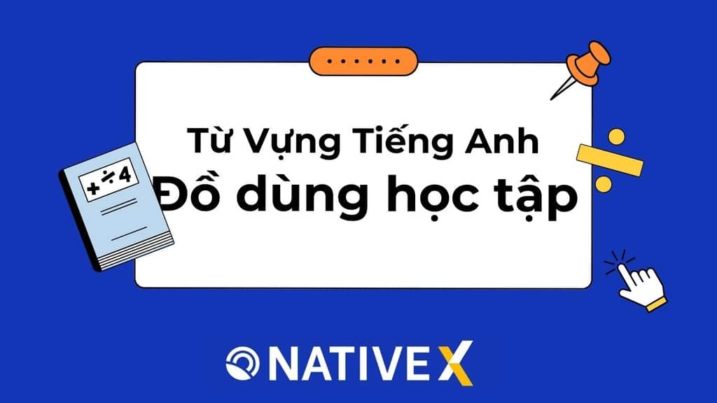 Từ vựng tiếng Anh về đồ dùng học tập