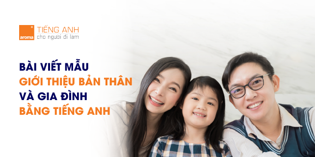 Giới thiệu bản thân và gia đình bằng tiếng anh “chất” nhất