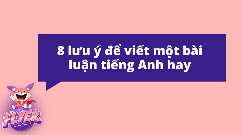 Cách viết bài luận tiếng Anh đơn giản nhưng hiệu quả bạn cần biết