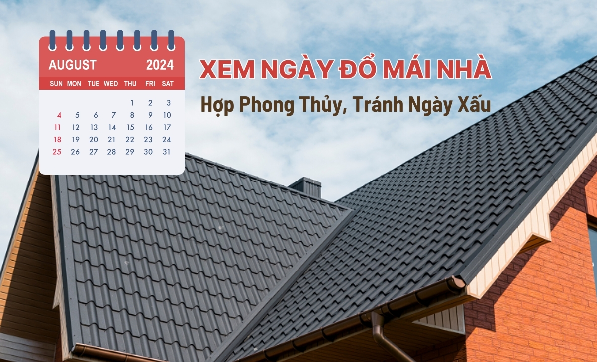 Xem Ngày Đổ Mái Nhà Hợp Phong Thủy, Tránh Ngày Xấu