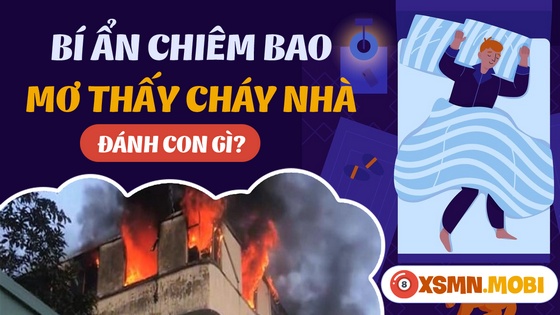 Mơ cháy nhà đánh báo hiệu điềm may hay vận rủi?