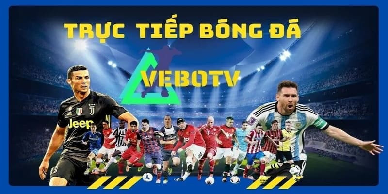 Khám Phá Vebo TV - Địa Chỉ Thưởng Thức Đá Bóng Miễn Phí